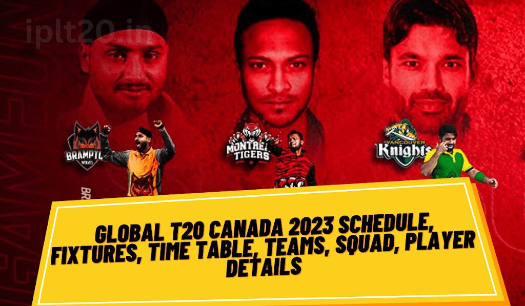 Global T20 Canada 2023 Schedule, Fixtures, Time Table, Teams, Squad, Player Details and Tickets