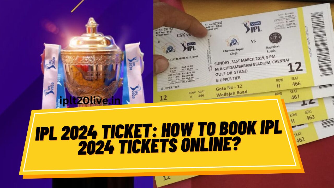 How To Book IPL 2024 Tickets Online? Step-by-step Guide - Iplt20live