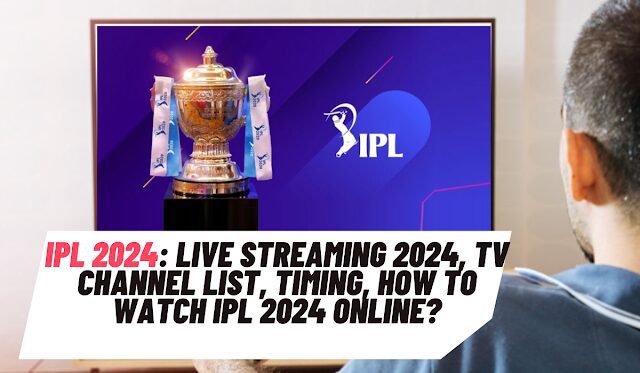 IPL Live Streaming 2024, TV Channel List, Timing