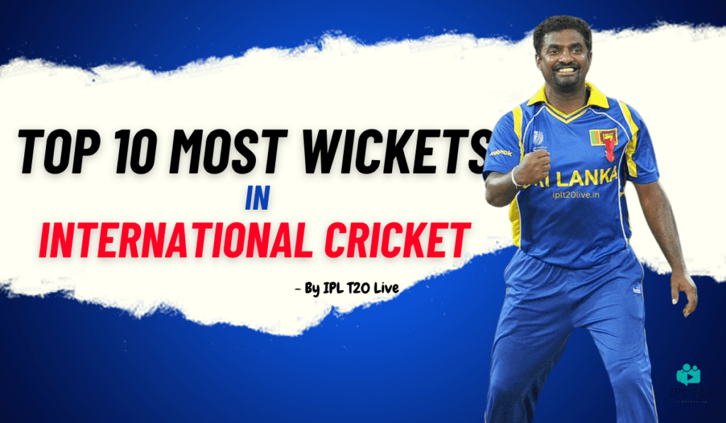 Top 10 Most Wickets In International Cricket 