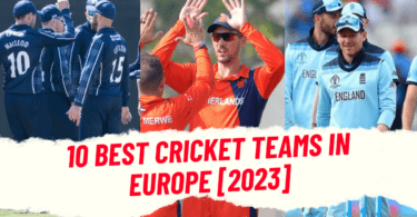Which are the 10 Best Cricket Teams in Europe? [2023 Updated]