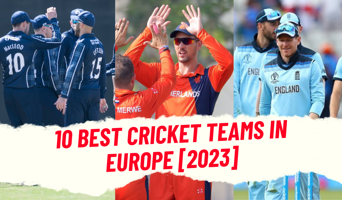Which are the 10 Best Cricket Teams in Europe? [2023 Updated]