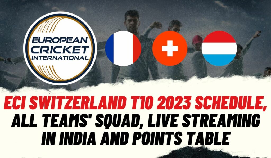 ECI Switzerland T10 2023 Schedule, All Teams' Squad, Live Streaming In India and Points Table